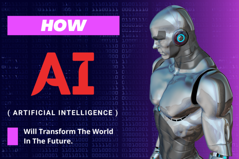 How AI ( Artificial Intelligence ) will transform the world in the future?