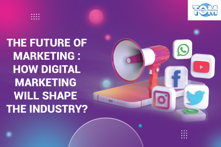 The Future of Marketing: How Digital Marketing Will Shape the Industry