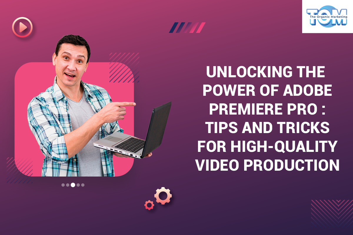 Tips and Tricks for High-Quality Video Production with Adobe Premiere Pro