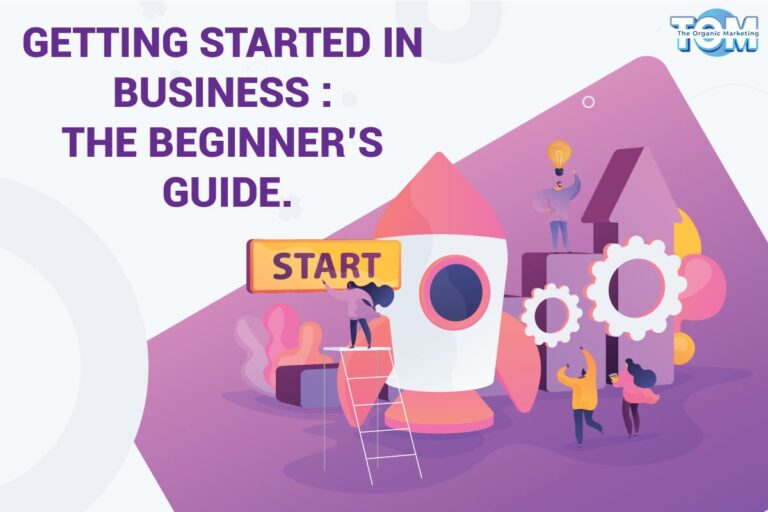 Getting Started in Business: The Beginner’s Guide