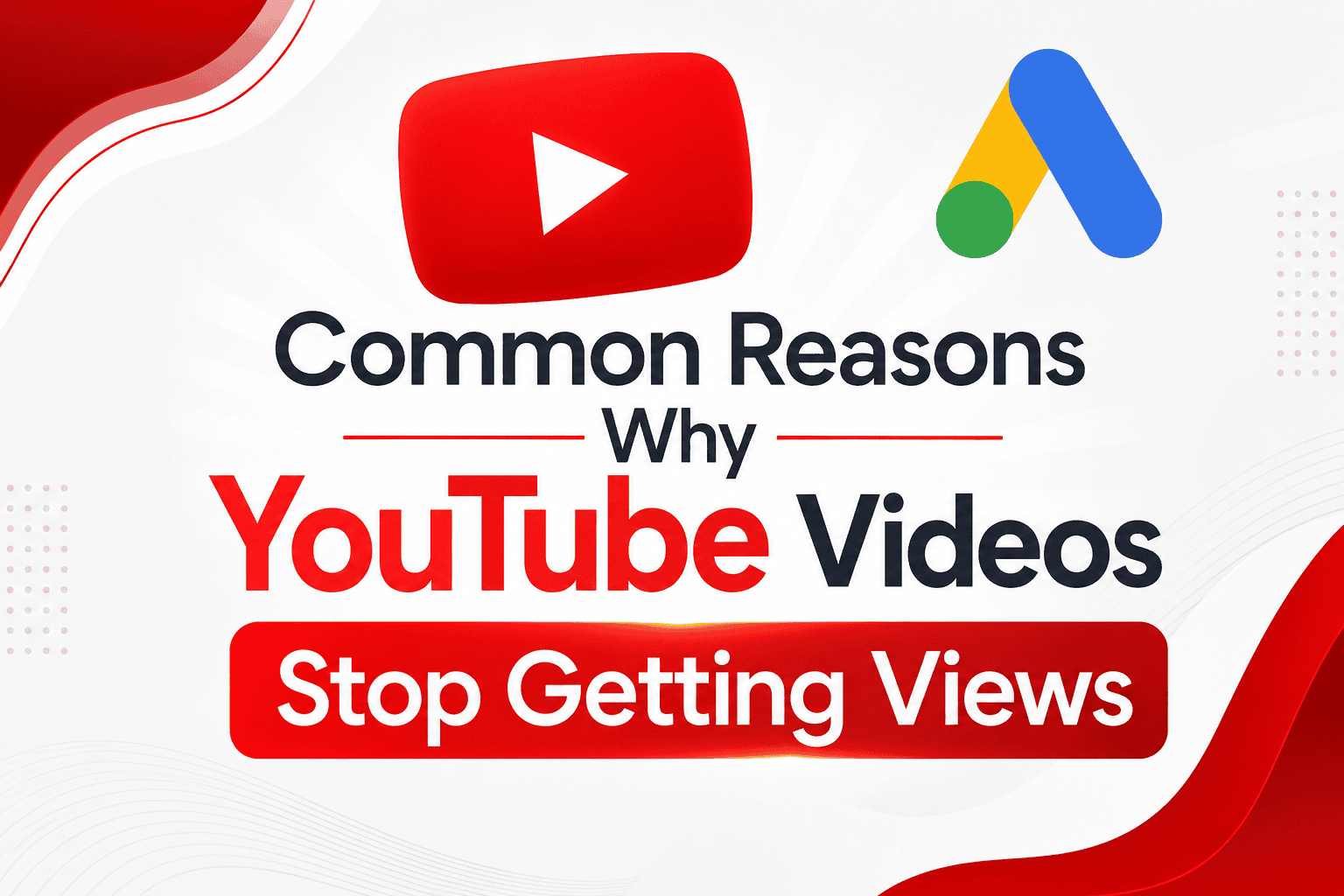 Common reasons why YouTube videos stop getting views and how Google Ads helps reach more targeted viewers.
