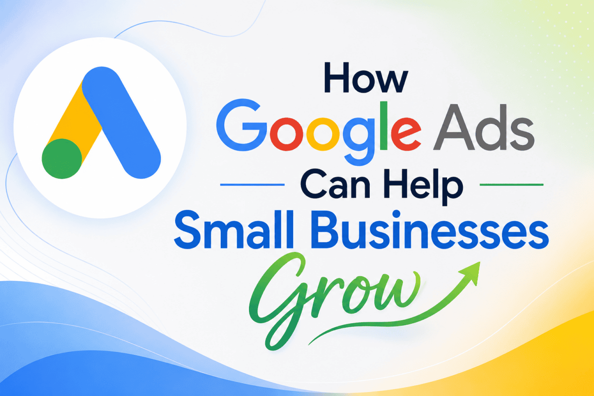 How Google Ads Can Help Small Businesses Grow